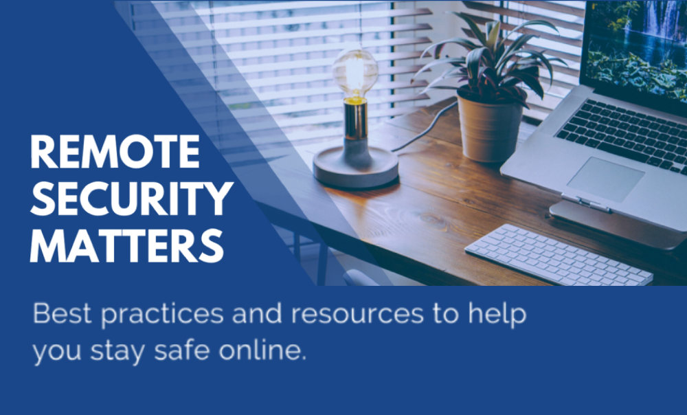 Remote Security Matters banner image. Says: "Best practices and resources to help you stay safe online."