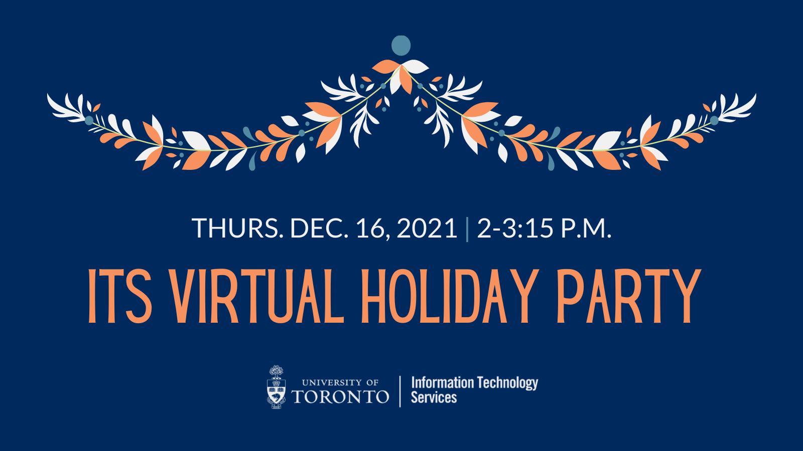 ITS Virtual Holiday Party: Thursday, December 16, 2021, 2-3:15 pm.