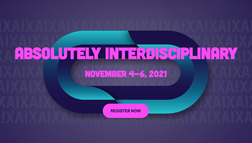 Absolutely Interdisciplinary conference. November 4-6, 2021. Register Now.