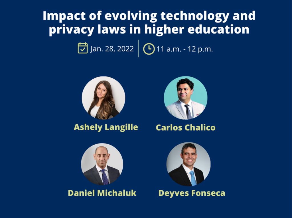 Impact of evolving technology and privacy laws in higher education. January 28, 2022, 11 am to 12 pm. Ashley Langille, Carlos Chalico, Daniel Michaluk and Deyves Fonseca.