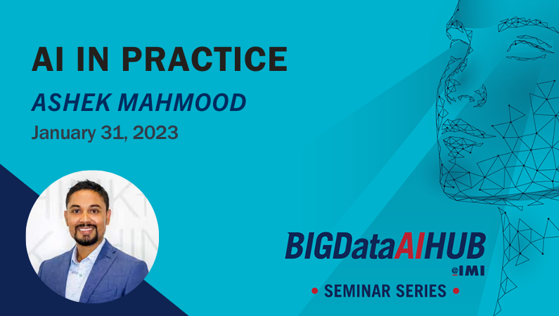 IMI Big Data AI Hub Seminar Series - AI in practice with Ashek Mahmood