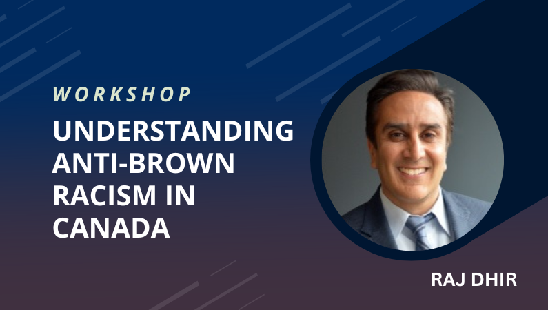 Understanding anti-Brown racism in Canada workshop with Raj Dhir