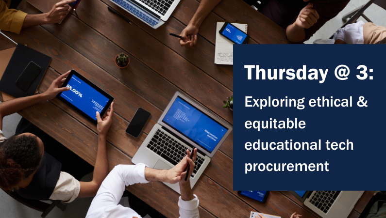 Thursday at 3: Exploring ethical & equitable educational tech procurement