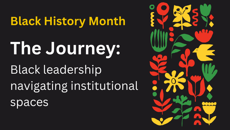 Black History Month event: The Journey - Black leadership navigating institutional spaces