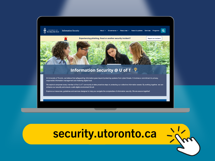 Visit the Information Security website at security.utoronto.ca